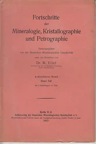 Fortschritte der Mineralogie, Kristallographie und Petrographie. Band 18, Teil 1, 1933. Herausgegeben von der Deutschen Mineralogischen Gesellschaft. Im Inhalt: Bericht über die 19. Jahreshauptversammlung September.. 