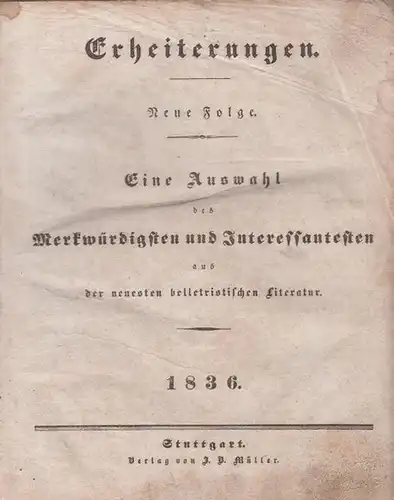 Erheiterungen: Erheiterungen. Neue Folge. Eine Auswahl des Merkwürdigsten und Interessantesten aus der neuesten belletristischen Literatur. 1836. 