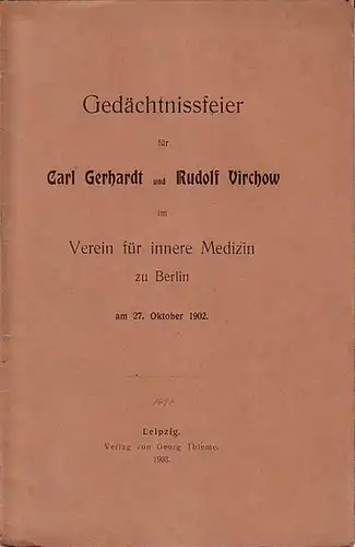 Grawitz, E. und E. v. Leyden (Gedächtnisreden): Gedächtnisfeier für Carl Gerhardt (Grawitz) und Rudolf Virchow (Leyden) im Verein für innere Medizin zu Berlin am 27. Oktober 1902. 
