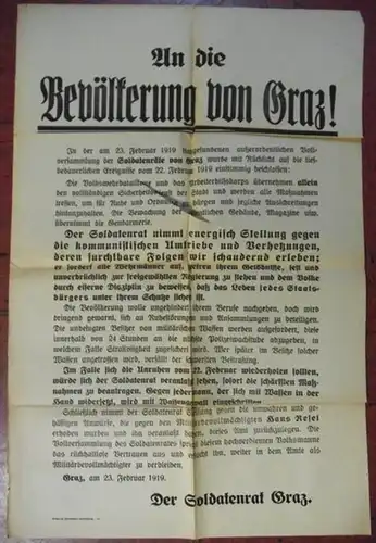 Graz: An die Bevölkerung von Graz!...Der Soldatenrat nimmt energisch Stellung gegen die kommunistischen Umtriebe und Verhetzungen, deren furchtbare Folgen wir schaudernd erleben; Graz, am 23. Februar 1919. Der Soldatenrat Graz. 