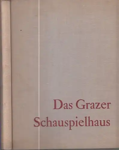 Graz: Das Grazer Schauspielhaus. Hrsg. v.d. Vereingten Bühnen, Stadt Graz - Land Steiermark, anläßlich der Wiedereröffnung des Grazer Schauspielhauses. 