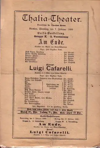 Programmzettel zu: Am Ende. Einakter. / Schmidt: Luigi Cafarelli. Komödie in 3 Akten. Regie: Herr Niedt. Aufführung: Thalia - Theater am 7. Februar 1899. Direction: Theodor Loewe. (Aus der Breslauer Theater - Zeitung)