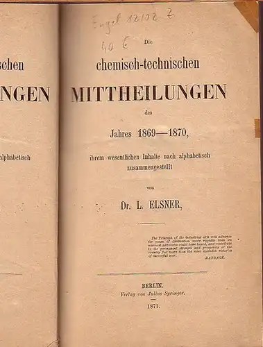 Elsner, L: Die chemisch-technischen Mittheilungen des Jahres 1869 - 1870, ihrem wesentlichen Inhalte nach alphabetisch zusammengestellt. Mit Vorwort. (= Die chemisch-technischen Mittheilungen der neuesten Zeit, Heft 19). 