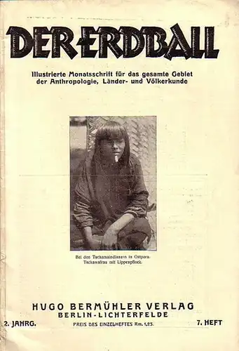 Erdball, Der - Kunike, H. (Schriftleiter): Der Erdball. Illustrierte Zeitschrift für Länder- und Völkerkunde. Jahrgang 2, Heft 7, 1928. Mit Beiträgen u.a. von: Günter Tessmann...
