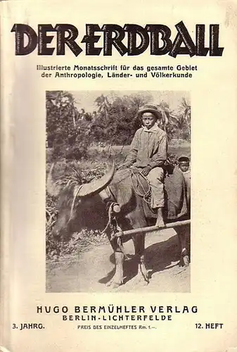 Erdball, Der - Kunike, H. (Schriftleiter): Der Erdball. Illustrierte Zeitschrift für Länder- und Völkerkunde. Jahrgang 3, Heft 12, 1929. Mit Beiträgen u.a. von: Dr. von...