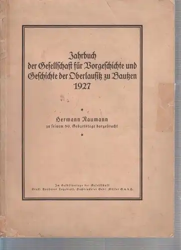 Frenzel, Walter (Hrsg.): Jahrbuch der Gesellschaft für Vorgeschichte und Geschichte der Oberlausitz zu Bautzen 1927. Hermann Naumann zu seinem 80. Geburtstag dargebracht. 