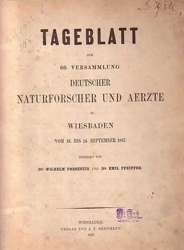 Fresenius, Wilhelm ; Pfeiffer, Dr. Emil: Tageblatt der 60. Versammlung Deutscher Naturforscher und Aerzte in Wiesbaden  vom 18. bis 24. September 1887. Nrn. 1, 17.September - 8, October. 