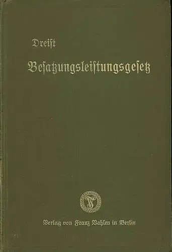 Dreist, Paul: Besatzungsleistungsgesetz. Gesetz über die Vergütung der Besatzungsleistungen und -Vermögensschäden vom 5. April 1927. (Zugleich 3. Auflage des Kommentars zum Okkupationsleistungsgesetze). 