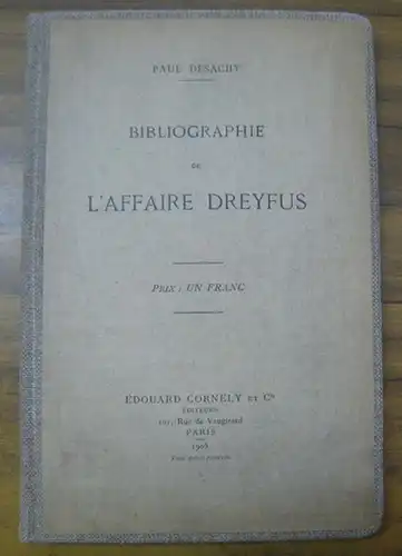 Dreyfus, Alfred ( 1859 - 1935 ). - Paul Desachy: Bibliographie de L´ Affaire Dreyfus. 728 references. 