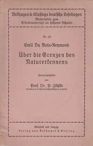 Du Bois - Reymont, Emil: Über die Grenzen des Naturerkennens. Herausgegeben von P. Zühlke. (= Velhagen & Klasings deutsche Lesebogen, Nr 93 - Unterrichtsmaterialien). 