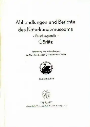 Dunger, Wolfram (Schriftleiter): Abhandlungen und Berichte des Naturkundemuseums - Forschungsstelle - Görlitz. Band 37, Heft 2. Mit Beiträgen von Karl Heinz Großer, Gerhard Creutz, K.H.C...