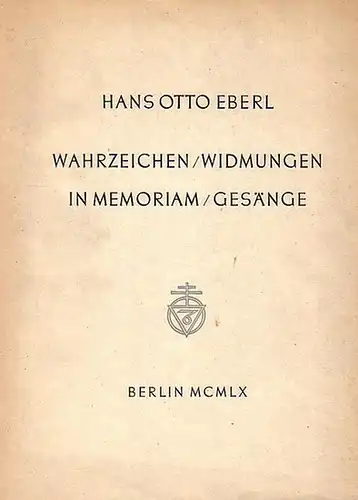 Eberl, Hans Otto: Tyrolia. UND: Wahrzeichen / Widmungen in Memoriam / Gesänge. Die Gestaltung dieser Gedichte aus jahrzehntelangen Erfahrungen erfolgte in den Jahren 1954 bis.. 