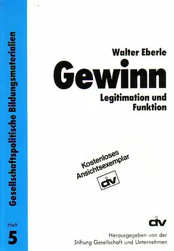 Eberle, Walter - Stiftung Gesellschaft und Unternehmen (Hrsg.): Gewinn. Legitimation und Funktion. 