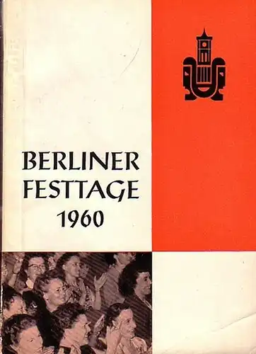 Ebert, Gerhard (Redaktion): (Programm und Informationsheft zu den) Berliner Festtagen vom 1.-16. Oktober 1960. Herausgeber: Magistrat von Groß - Berlin. Mit Beiträgen zu Aufführungen, Ausstellungen u.a. 