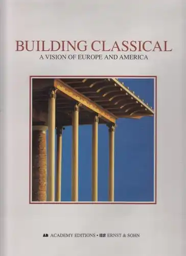 Economakis, Richard (ed.): Building Classical : A vision of Europe and America. With an Introduction by Demetri Porphyrios. 