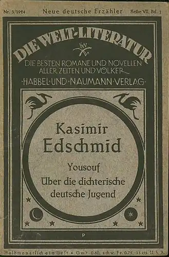 Edschmid, Kasimir: Yousouf. Über die dichterische deutsche Jugend. Die Weltliteratur. Die besten Romane und Novellen aller Zeiten und Völker. Neue deutsche Erzähler Reihe VII, Bd. 1 , Nr. 3 / 1924. 