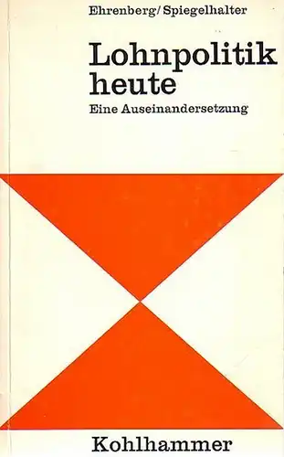 Ehrenberg, Herbert und Spiegelhalter, Franz: Lohnpolitik heute. Eine Auseinandersetzung. Mit Vorwort des Verlages und Einleitung. 