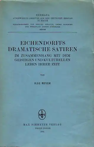 Eichendorff - Heyer, Ilse: Eichendorffs dramatische Satiren im Zusammenhang mit dem geistigen und kulturellen Leben ihrer Zeit. Hermaea. Ausgewählte Arbeiten aus dem deutschen Seminar zu Halle XXVIII. 