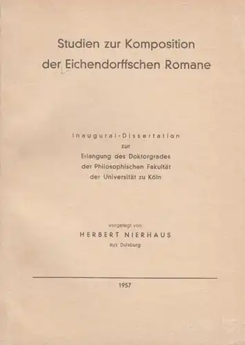 Eichendorff - Nierhaus, Herbert: Studien zur Komposition der Eichendorffschen Romane. Mit Einleitung. Dissertation an der Universität Köln, 1957. 
