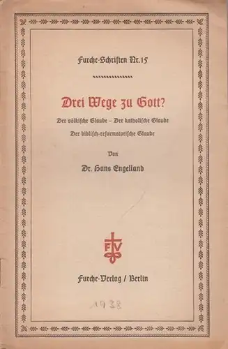 Engelland, Hans: Drei Wege zu Gott? Der völkische Glaube - Der katholische Glaube - Der biblisch-reformatorische Glaube. 