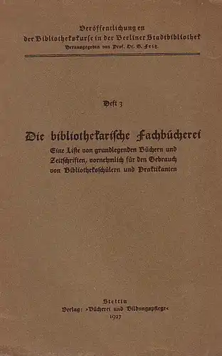 Fritz, Prof. Dr. G. [Hrsg.]: Die bibliothekarische Fachbücherei. Eine Liste von grundlegenden Büchern und Zeitschriften, vornehmlich für den Gebrauch von Bibliotheksschülern und Praktikanten. (= Veröffentlichungen...