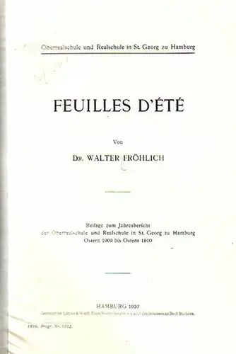 Fröhlich, Walter: Oberrealschule und Realschule in St. Georg zu Hamburg. 5. Jahresbericht. Schuljahr 1909/10 und Feuilles d´été. Beilage zum 5. Jahresbericht der Oberrealschule und Realschule.. 