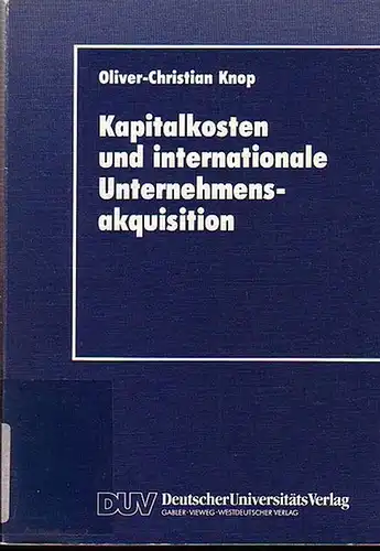 Knop, Oliver-Christian: Kapitalkosten und internationale Unternehmensaquisition. 