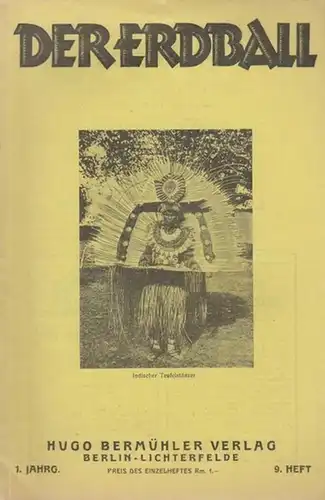 Erdball, Der  - Kunike, H. (Schriftleiter): Der Erdball. Illustrierte Monatsschrift für das gesamte Gebiet der Menschen-, Länder- und Völkerkunde. Jahrgang 1, 1926 / 27...