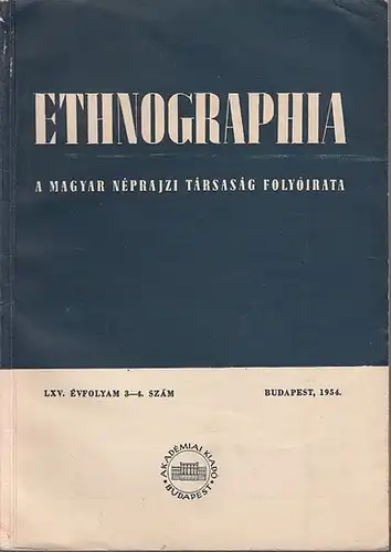 Ethnographia. - Gyula, Ortutay (Föszerkesztö): Ethnographia. A Magyar Neprajzi Tarsasag Folyoirata. LXV. Evfolyam. 3-4. Szam, 1954. 