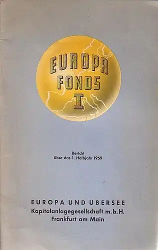 Europa und Übersee Kapitalanlagegesellschaft m.b.H: Europa Fonds I. Bericht über das 1. Halbjahr 1959 Europafonds 1. 