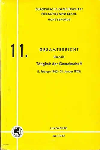 Europäische Gemeinschaft: Europäische Gemeinschaft für Kohle und Stahl, Hohe Behörde : 11. Gesamtbericht über die Tätigkeit der Gemeinschaft (1.Februar 1962 - 31. Januar 1963). 