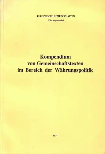 EWG: Kompendium von Gemeinschaftstexten im Bereich der Währungspolitik (1958 - 1974). Europäische Gemeinschaften, Währungsausschuß. 