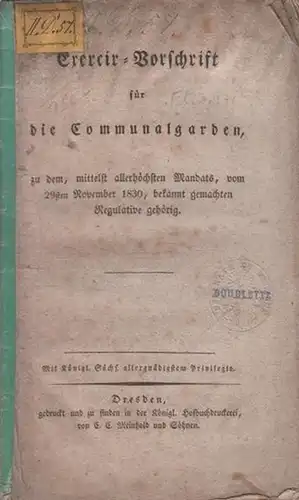 Exerziervorschriften: Dienstvorschrift und Exercir - Vorschrift für die Communalgarde, zu dem, mittelst allerhöchsten Mandats vom 29sten November 1830, bekannt gemachten Regulative gehörig. Zwei Hefte. 