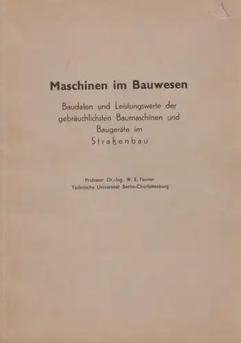 Fauner, W. E: Maschinen im Bauwesen. Baudaten und Leistungswerte der gebräuchlichsten Baumaschinen und Baugeräte im Straßenbau. 