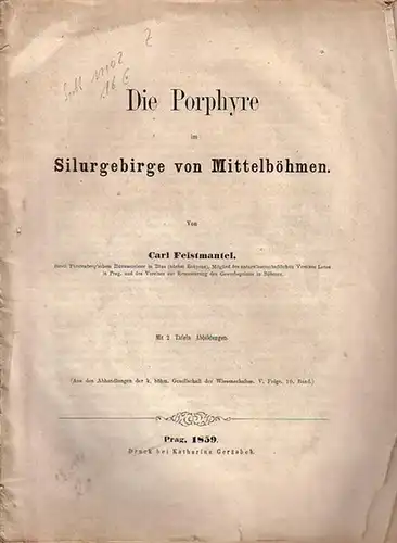 Feistmantel, Carl: Die Porphyre im Silurgebirge von Mittelböhmen. Aus den Abhandlungen der k. böhm. Gesellschaft der Wissenschaften, Folge 5, Band 10. 