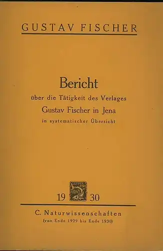 Fischer, Gustav: Bericht über die Tätigkeit des Verlages Gustav Fischer in Jena in systematischer Übersicht. C.: Naturwissenschaften (von Ende 1929 bis Ende 1930). 