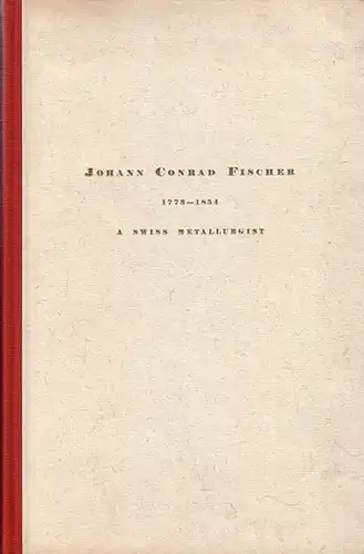 Fischer, Johann Conrad: The metallurgist Johann Conrad Fischer 1773 - 1854 and his relations with Britain. 