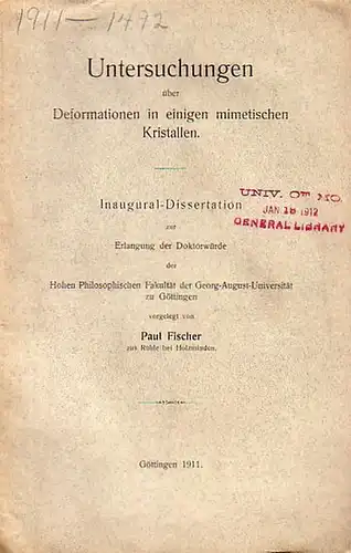 Fischer, Paul: Untersuchungen über Deformationen in einigen mimetischen Kristallen. Inaugural-Dissertation zur Erlangung der Doktorwürde der Hohen Philosophischen Fakultät der Georg-August-Universität zu Göttingen. 