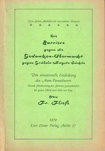 Fließ, Fr: Die Barriere gegen die Gedanken-Übermacht gegen Grübeln, Ängste, Süchte. Die sensationelle Endeckung des Atem-Verweilworts. Durch Blockierung des Gehirns gedankenfrei für guten Schlaf und Ruh am Tag. 