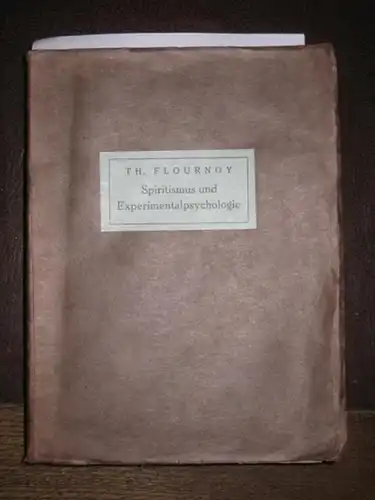 Flournoy, Theodor: Spiritismus und Experimentalpsychologie. Mit einem Geleitwort von Max Dessoir. (= Experimentaluntersuchungen zur Religions , Unterbewußtseins  und Sprachpsychologie von Dr. Th. Flournay hrsg.. 