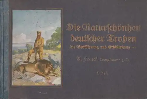 Fonck, A. / Duschek, R. (Ill.): Die Naturschönheit deutscher Tropen. Die Bevölkerung und Erschließung in 24 farbigen Bildern mit erläuterndem Text. Erstes Heft. Nach 15...