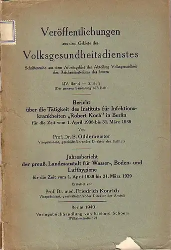 Gildemeister, E. UND Friedrich Konrich: E. Gildemeister: Bericht über die Tätigkeit des Instituts für Infektionskrankheiten 'Robert Koch' in Berlin, April 1938   März 1939.. 