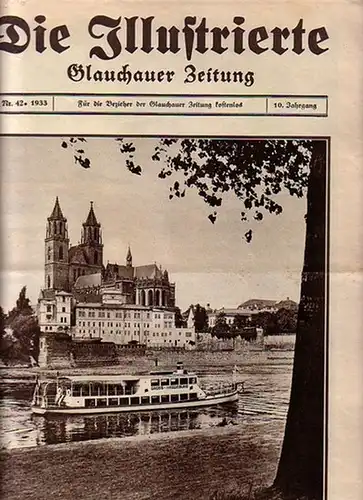 Glauchau - Schwatlo, Hellmut (Schriftleiter): Die Illustrierte. Glauchauer Zeitung. Jahrgang 10, Nr. 42, 1933. Aus dem Inhalt: Magdeburger Dom: Eine Trutzburg des Protestantismus / Lippische Bauernhochzeit u.a. 