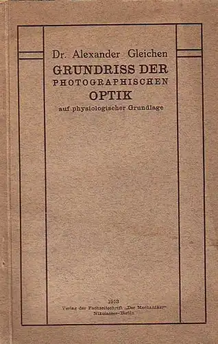 Gleichen, Alexander: Grundriss der photographischen Optik auf physiologischer Grundlage mit elementar-mathematischer Begründung.