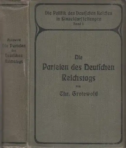 Grotewold, Chr: Die Parteien des Deutschen Reichstags. Mit einem Vorwort. (= Die Politik des Deutschen Reiches in Einzeldarstellungen. Band 1. 