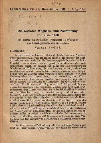 Goslar. - Frölich, Karl: Die Goslarer Waghaus- und Zollordnung von etwa 1400. Ein Beitrag zur städtischen Wirtschafts-, Verfassungs- und Sprachgeschichte des Mittelalters. 