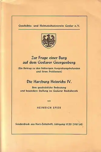 Goslar. - Spier, Heinrich: Zur Frage einer Burg auf dem Goslarer Georgenberg (ein Beitrag zu den bisherigen Ausgrabungsbefunden und ihren Problemen) UND Die Harzburg Heinrich IV. Ihre geschichtliche Bedeutung und besondere Stellung im Goslarer Reichsbezir