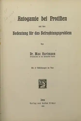 Hartmann, Max: Autogamie bei Protisten und ihre Bedeutung für das Befruchtungsproblem. Mit einer Einleitung. Sonderabdruck aus: Archiv für Protistenkunde Band XIV, Heft 2, 1909. 