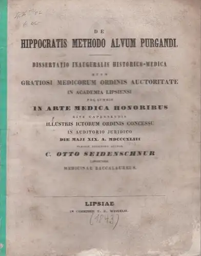 Hippokrates. - Seidenschnur, C. Otto: De Hippocratis methodo alvum purgandi. Dissertation inauguralis historicomedica quam [...] in Academia Lipsiensi [...] publice defendet. 