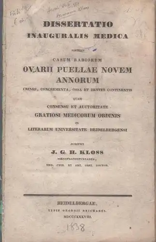 Kloss, J. G. Hermann: Dissertatio inauguralis medica sistens casum rariorem ovarii puellae novem annorum crines, concrementa, ossa et dentes continentis, quam [...] in Literarum Universitate Heidelbergensi scripsit. 